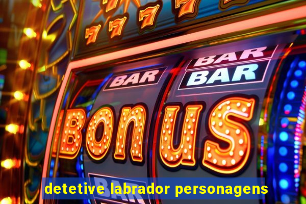 detetive labrador personagens